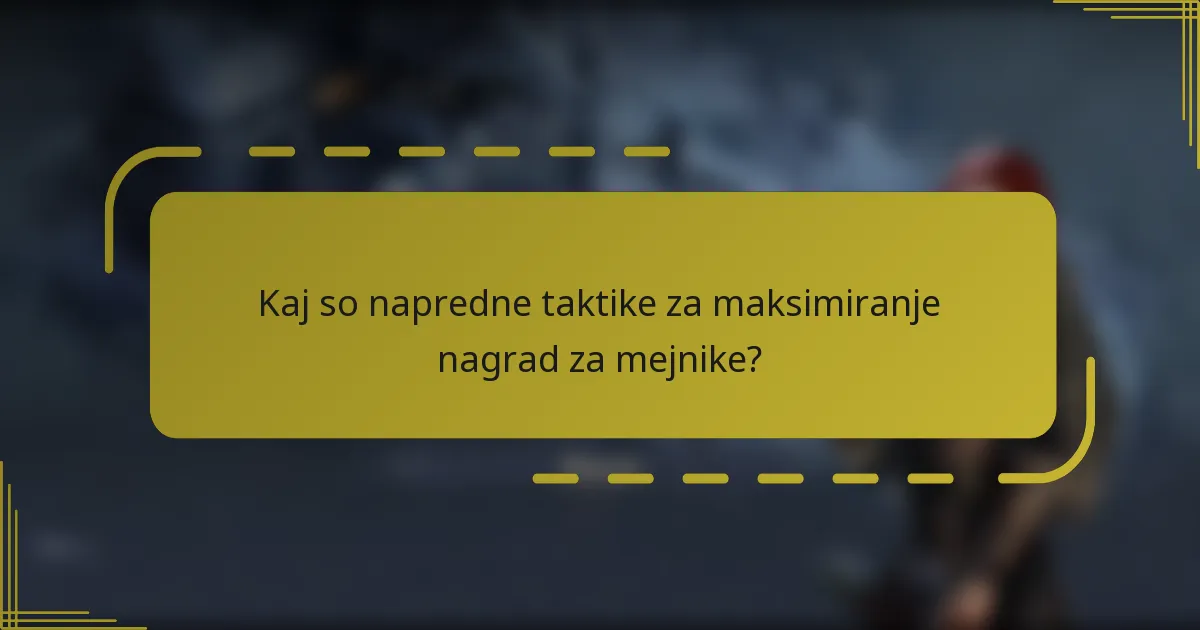 Kaj so napredne taktike za maksimiranje nagrad za mejnike?