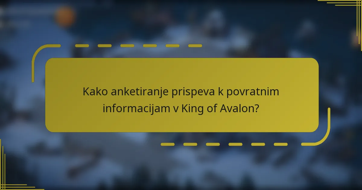 Kako anketiranje prispeva k povratnim informacijam v King of Avalon?