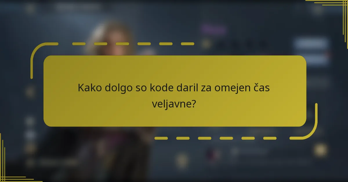 Kako dolgo so kode daril za omejen čas veljavne?