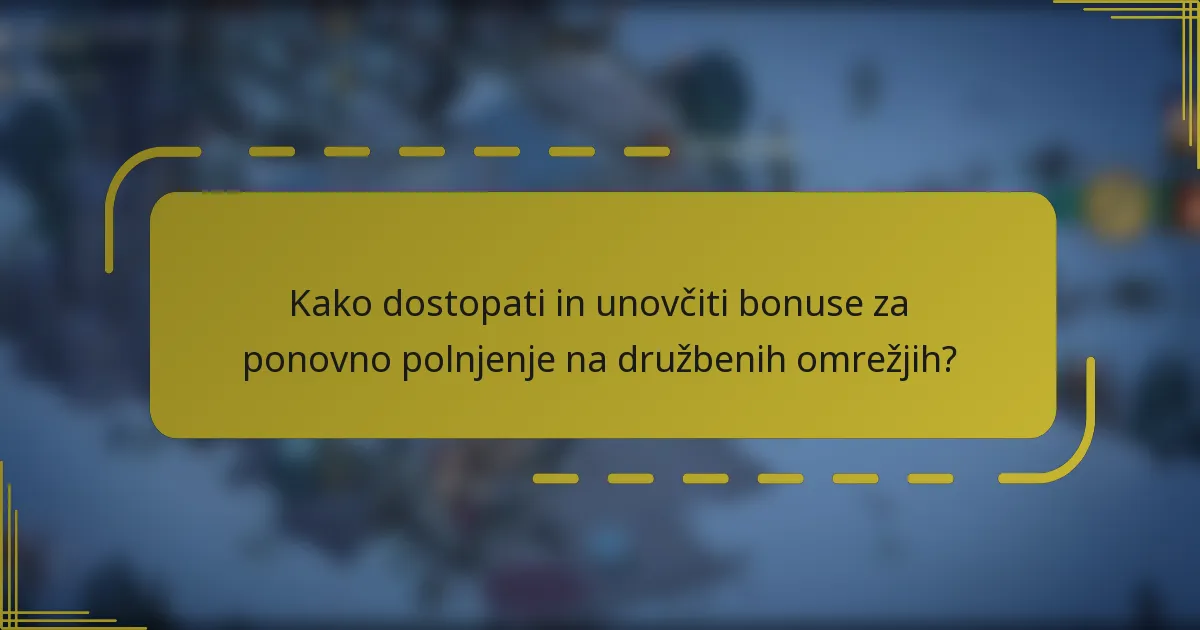 Kako dostopati in unovčiti bonuse za ponovno polnjenje na družbenih omrežjih?