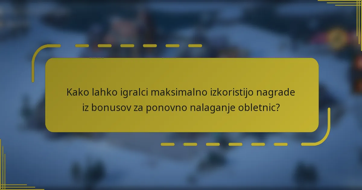 Kako lahko igralci maksimalno izkoristijo nagrade iz bonusov za ponovno nalaganje obletnic?