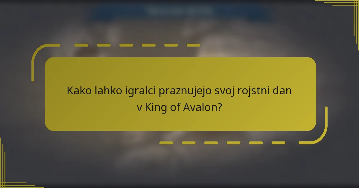 Kako lahko igralci praznujejo svoj rojstni dan v King of Avalon?
