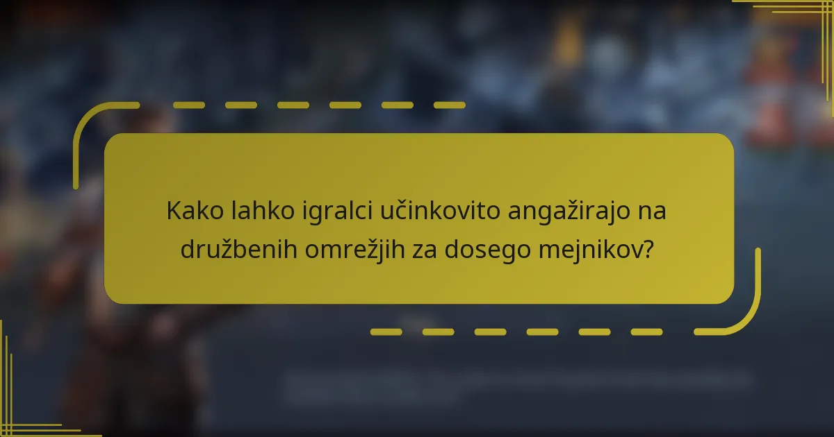 Kako lahko igralci učinkovito angažirajo na družbenih omrežjih za dosego mejnikov?
