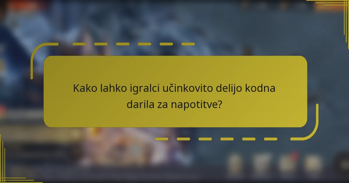 Kako lahko igralci učinkovito delijo kodna darila za napotitve?