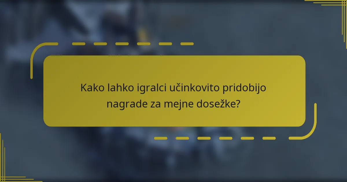 Kako lahko igralci učinkovito pridobijo nagrade za mejne dosežke?