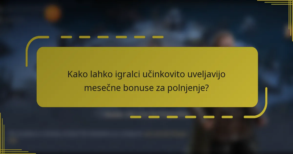 Kako lahko igralci učinkovito uveljavijo mesečne bonuse za polnjenje?