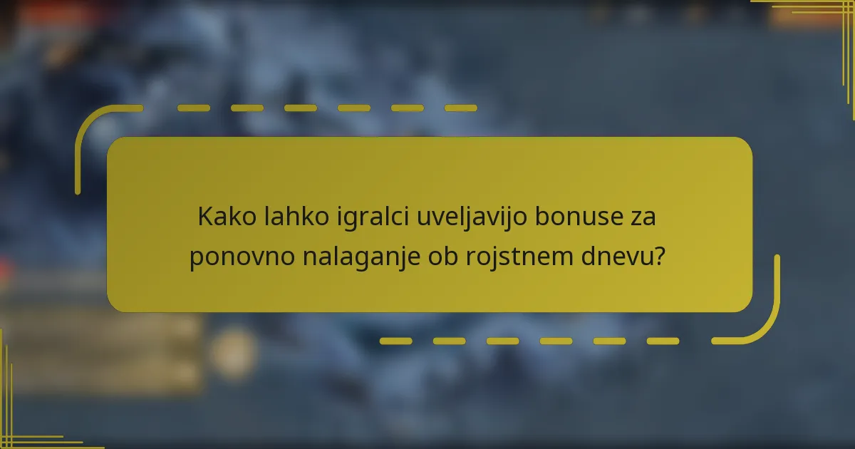 Kako lahko igralci uveljavijo bonuse za ponovno nalaganje ob rojstnem dnevu?