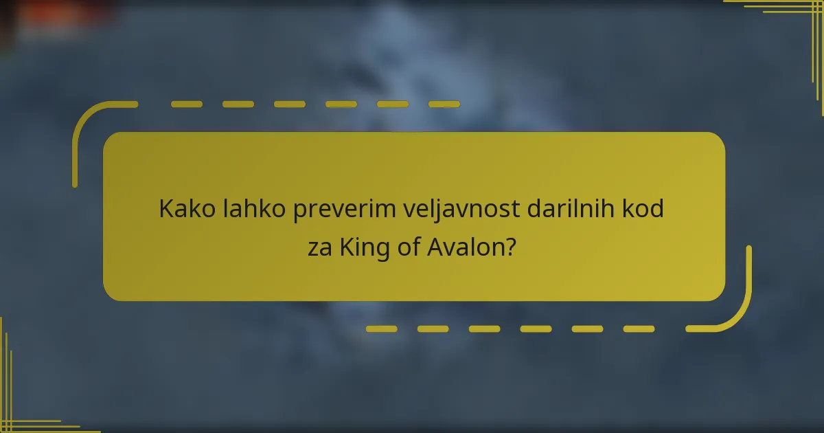 Kako lahko preverim veljavnost darilnih kod za King of Avalon?