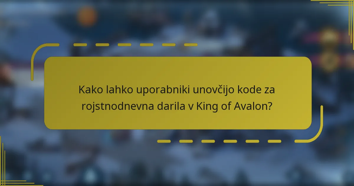 Kako lahko uporabniki unovčijo kode za rojstnodnevna darila v King of Avalon?
