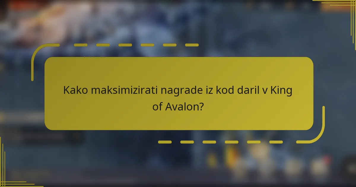 Kako maksimizirati nagrade iz kod daril v King of Avalon?