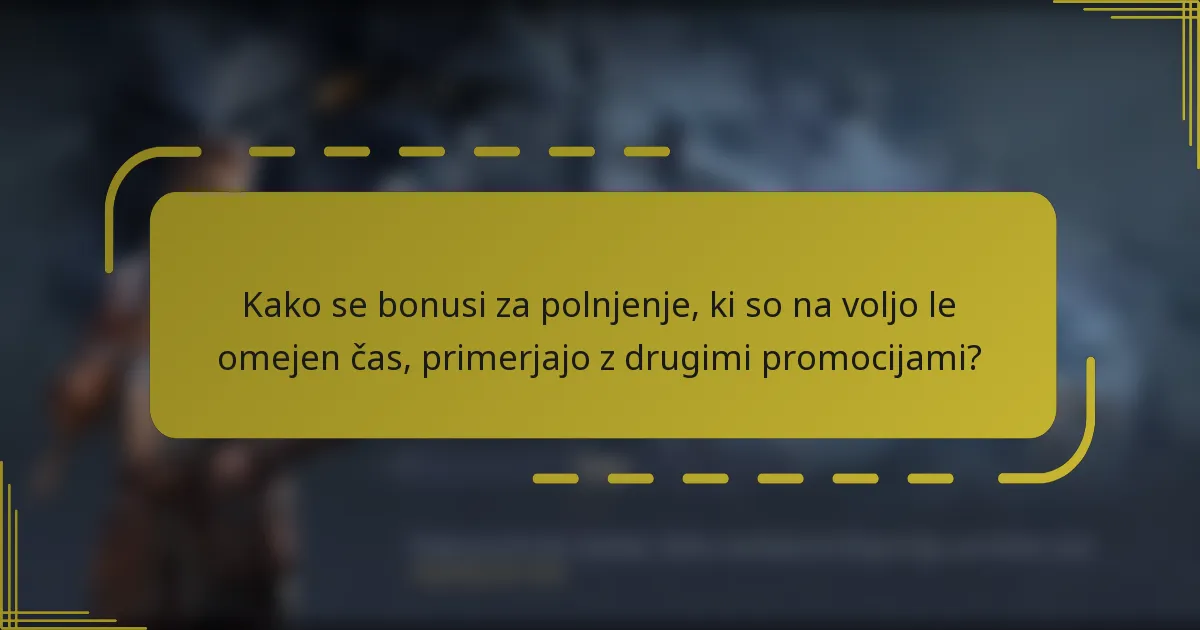 Kako se bonusi za polnjenje, ki so na voljo le omejen čas, primerjajo z drugimi promocijami?