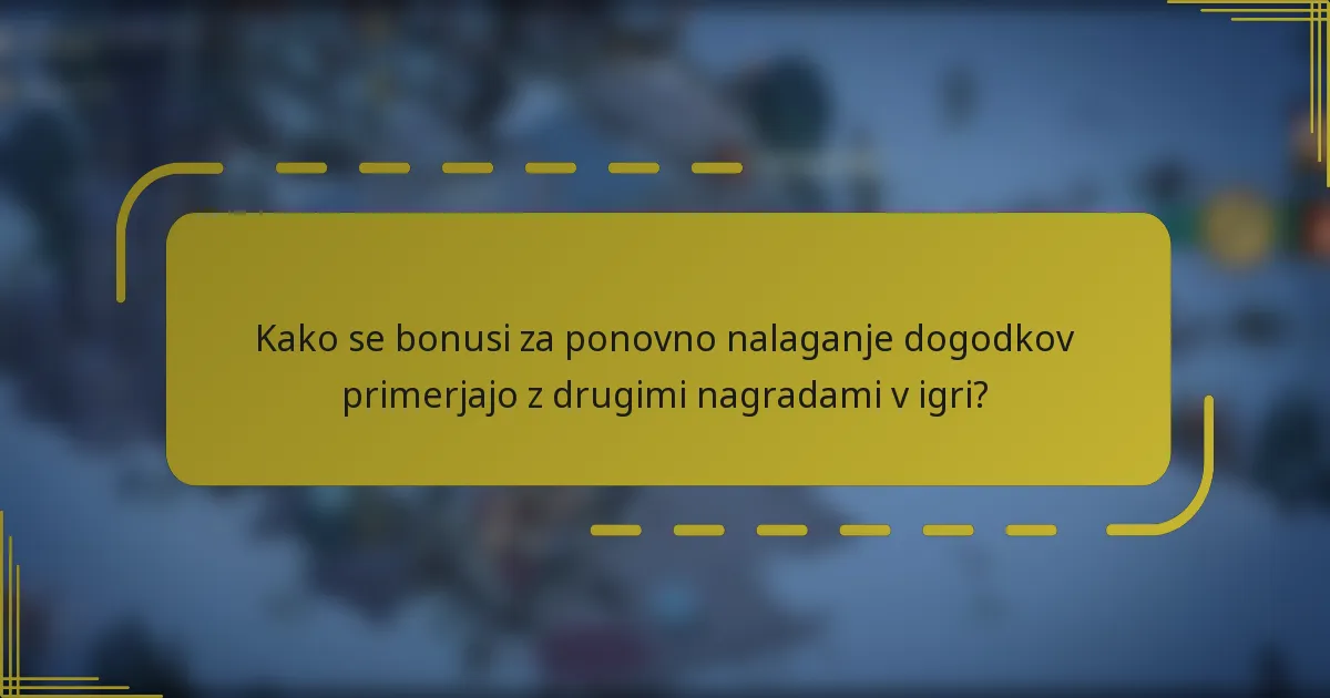 Kako se bonusi za ponovno nalaganje dogodkov primerjajo z drugimi nagradami v igri?