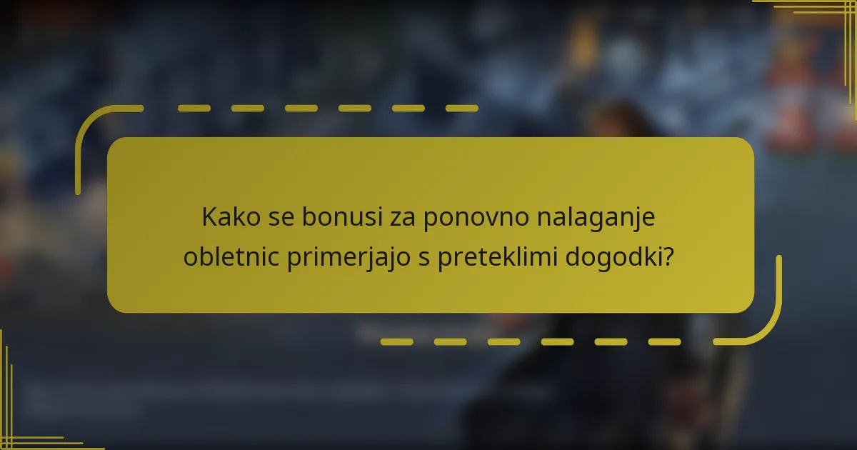 Kako se bonusi za ponovno nalaganje obletnic primerjajo s preteklimi dogodki?