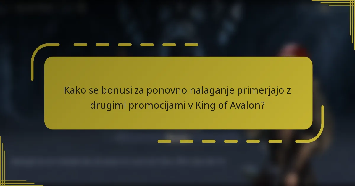 Kako se bonusi za ponovno nalaganje primerjajo z drugimi promocijami v King of Avalon?