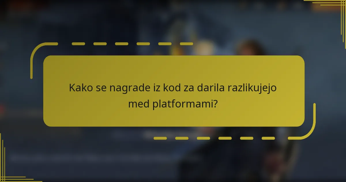 Kako se nagrade iz kod za darila razlikujejo med platformami?