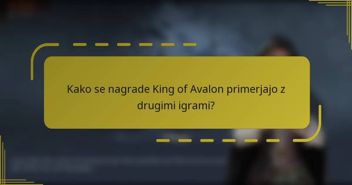 Kako se nagrade King of Avalon primerjajo z drugimi igrami?