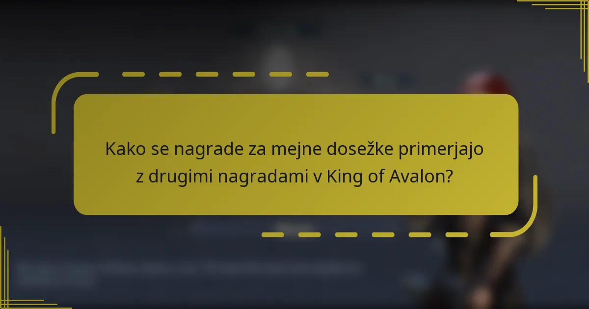 Kako se nagrade za mejne dosežke primerjajo z drugimi nagradami v King of Avalon?