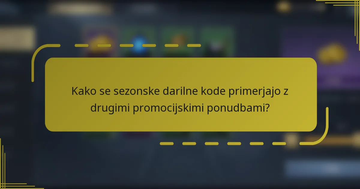 Kako se sezonske darilne kode primerjajo z drugimi promocijskimi ponudbami?