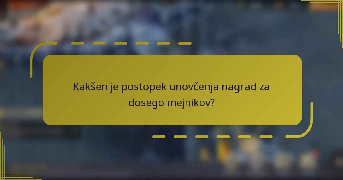 Kakšen je postopek unovčenja nagrad za dosego mejnikov?