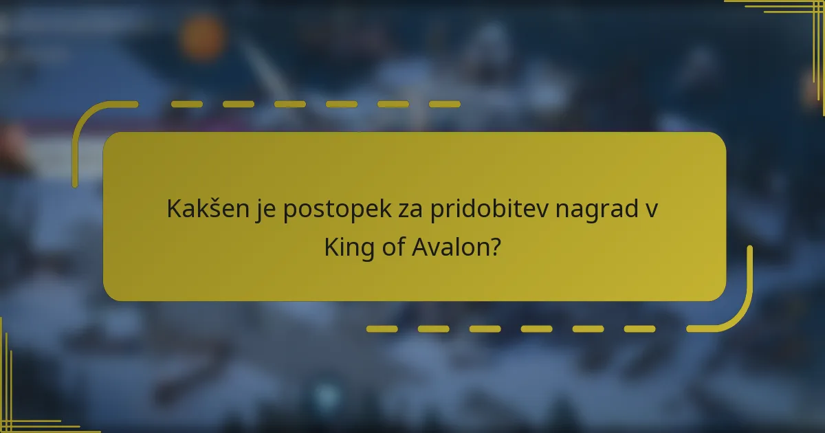 Kakšen je postopek za pridobitev nagrad v King of Avalon?