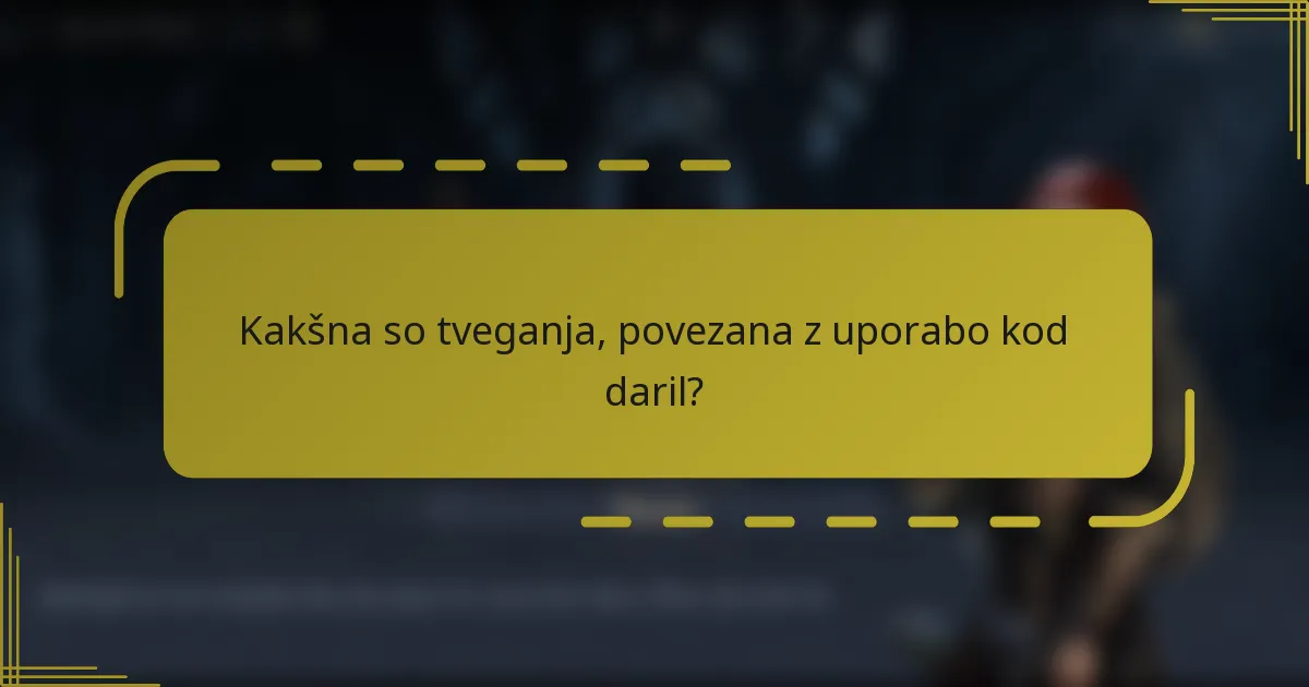 Kakšna so tveganja, povezana z uporabo kod daril?