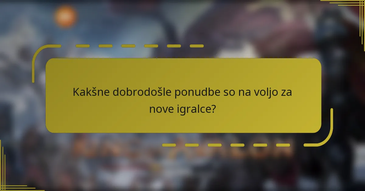 Kakšne dobrodošle ponudbe so na voljo za nove igralce?