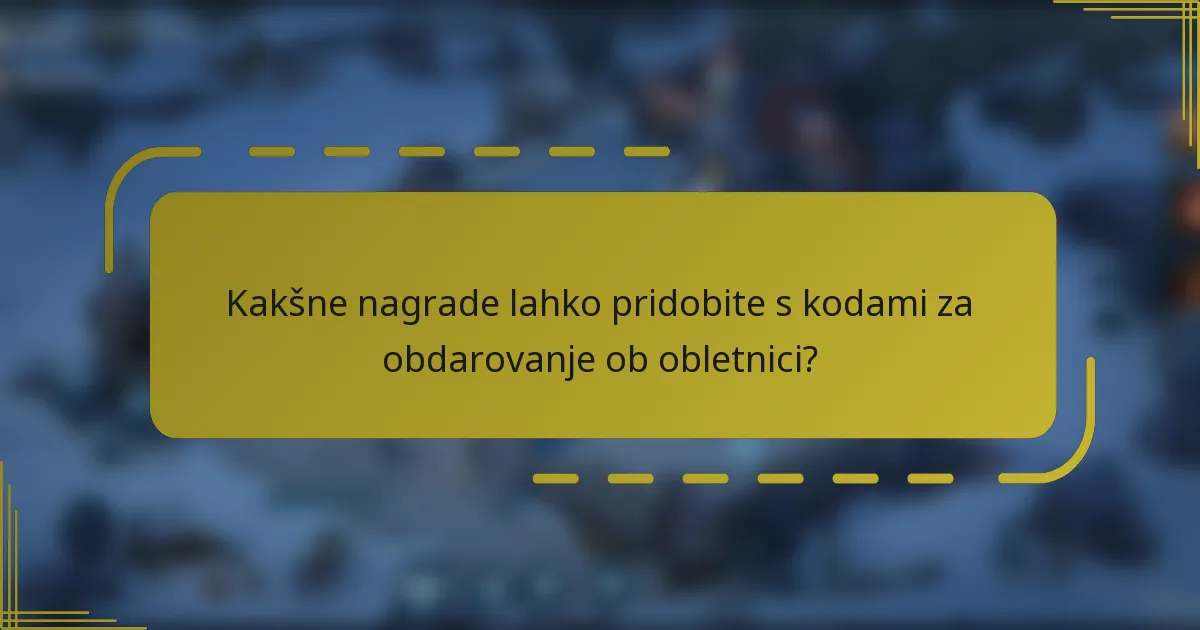 Kakšne nagrade lahko pridobite s kodami za obdarovanje ob obletnici?