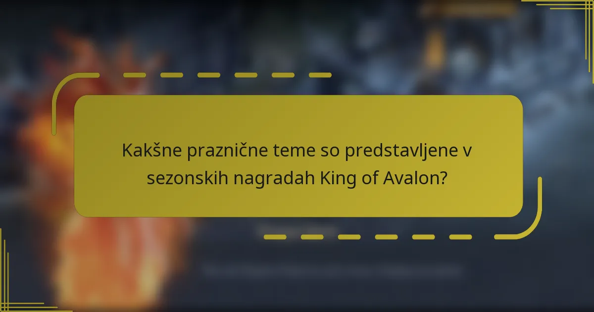 Kakšne praznične teme so predstavljene v sezonskih nagradah King of Avalon?