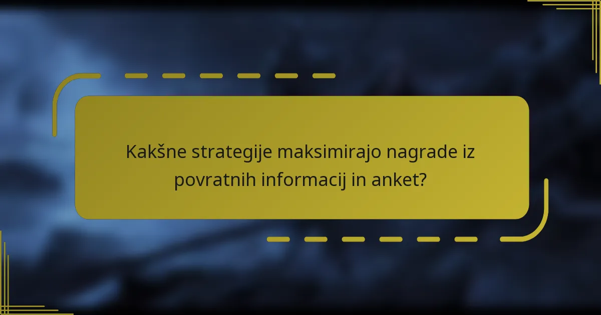 Kakšne strategije maksimirajo nagrade iz povratnih informacij in anket?