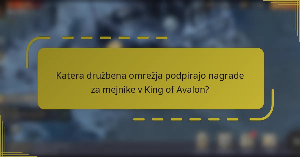 Katera družbena omrežja podpirajo nagrade za mejnike v King of Avalon?