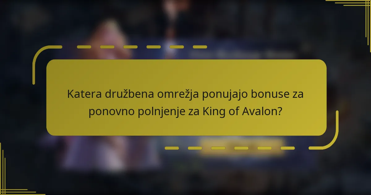 Katera družbena omrežja ponujajo bonuse za ponovno polnjenje za King of Avalon?