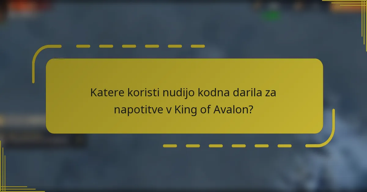 Katere koristi nudijo kodna darila za napotitve v King of Avalon?