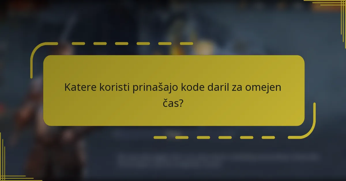 Katere koristi prinašajo kode daril za omejen čas?