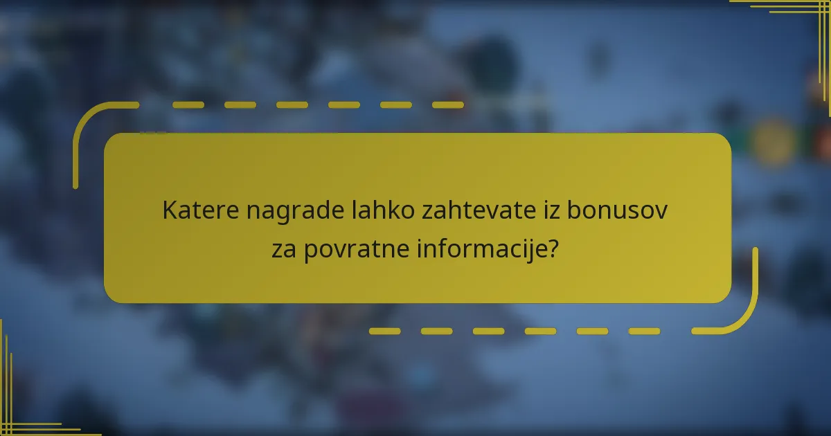 Katere nagrade lahko zahtevate iz bonusov za povratne informacije?