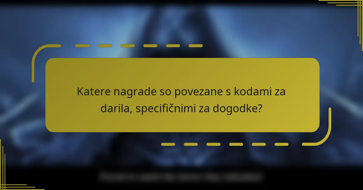 Katere nagrade so povezane s kodami za darila, specifičnimi za dogodke?