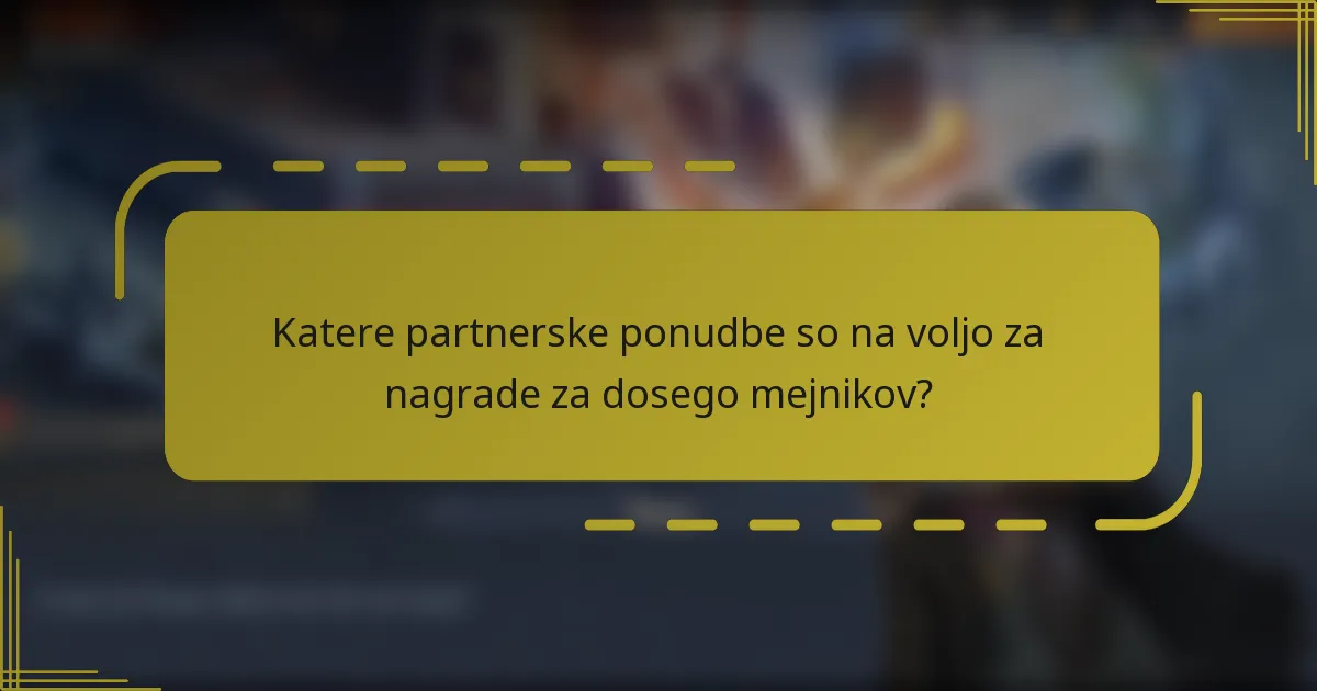 Katere partnerske ponudbe so na voljo za nagrade za dosego mejnikov?