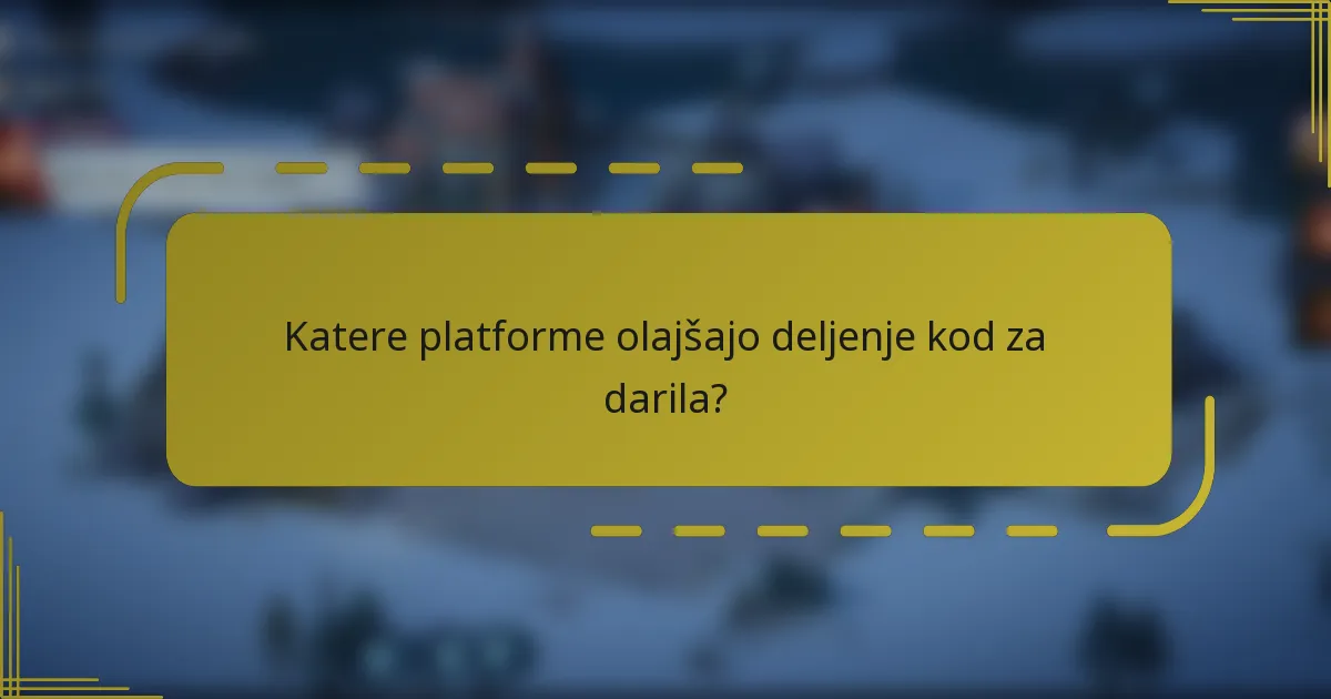 Katere platforme olajšajo deljenje kod za darila?