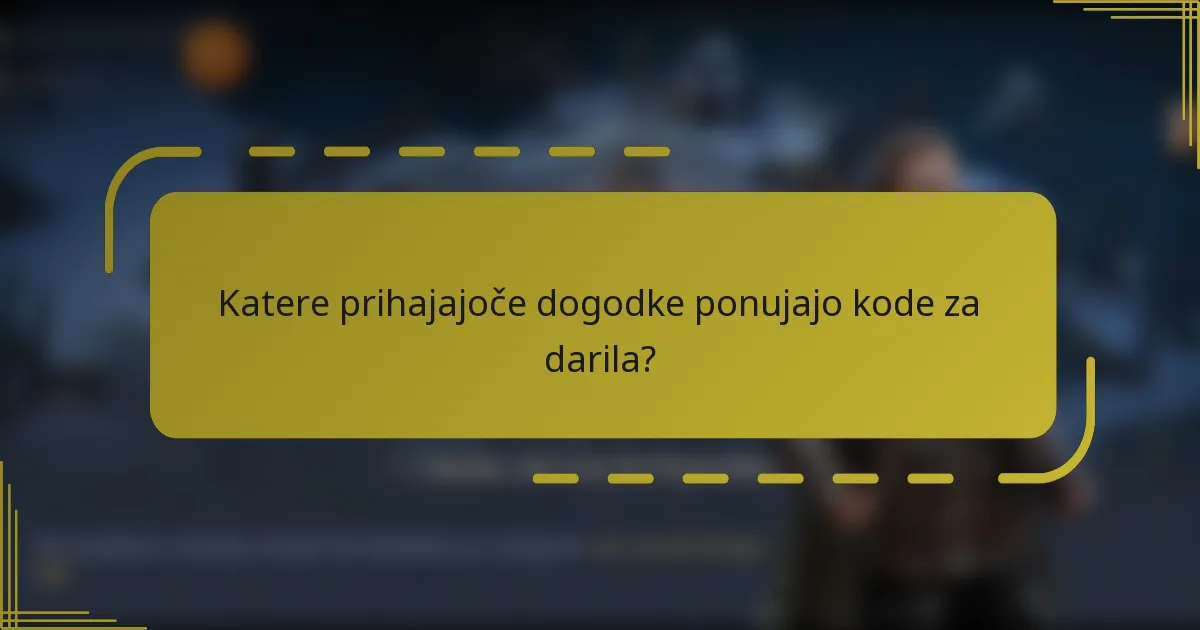 Katere prihajajoče dogodke ponujajo kode za darila?