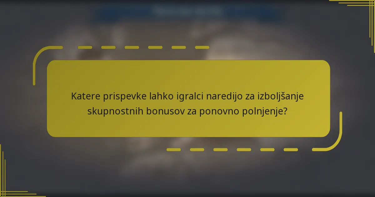 Katere prispevke lahko igralci naredijo za izboljšanje skupnostnih bonusov za ponovno polnjenje?