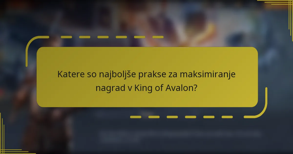 Katere so najboljše prakse za maksimiranje nagrad v King of Avalon?