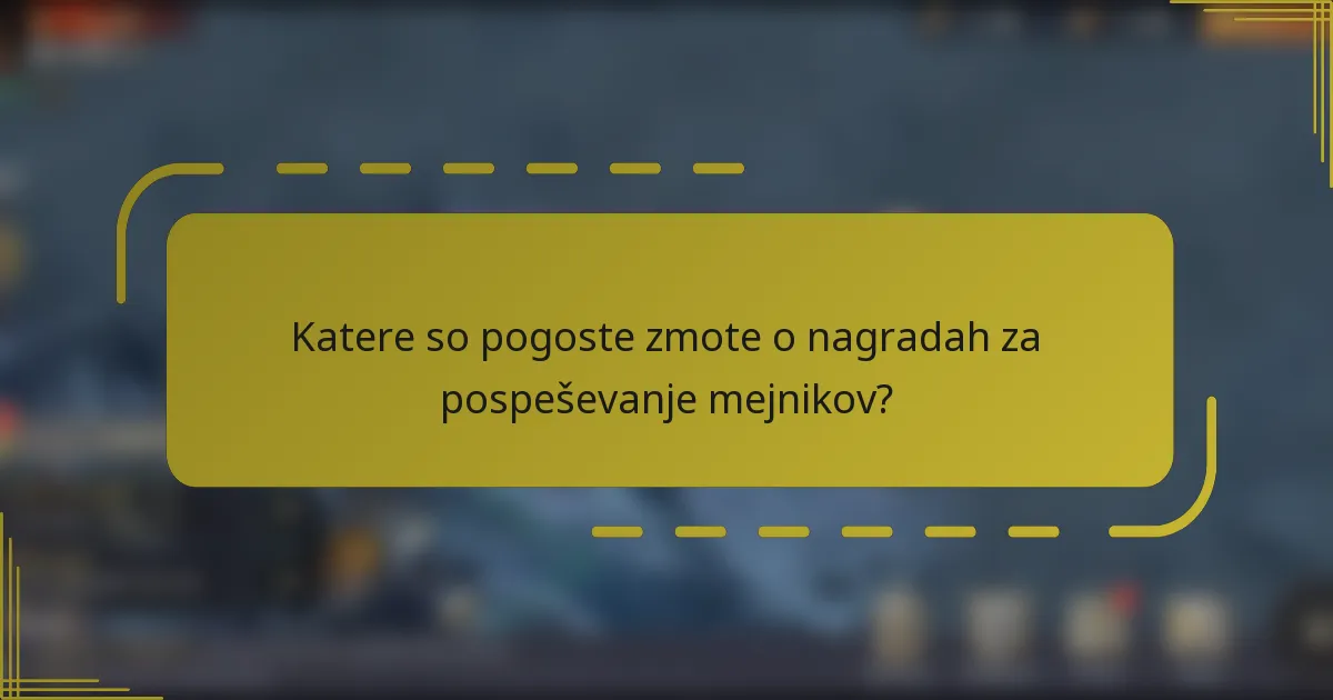 Katere so pogoste zmote o nagradah za pospeševanje mejnikov?