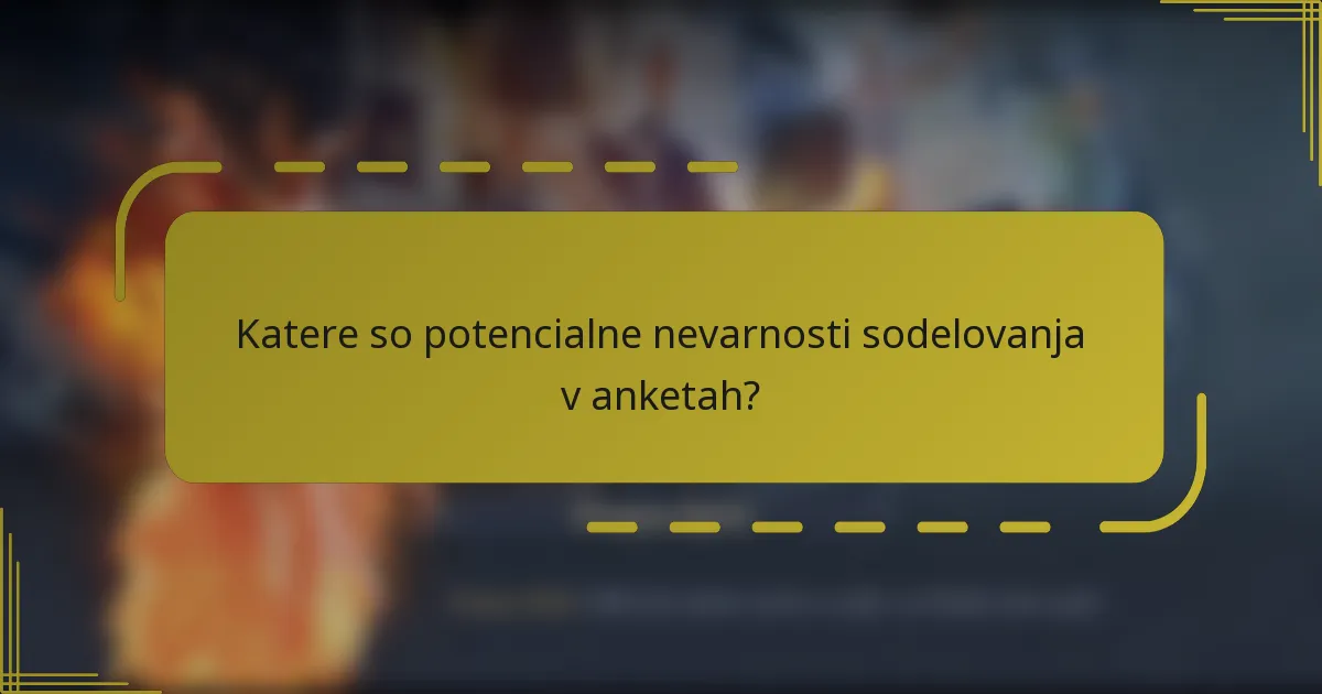 Katere so potencialne nevarnosti sodelovanja v anketah?