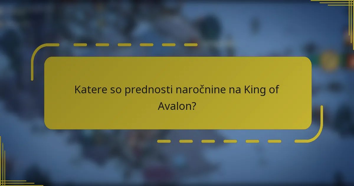 Katere so prednosti naročnine na King of Avalon?