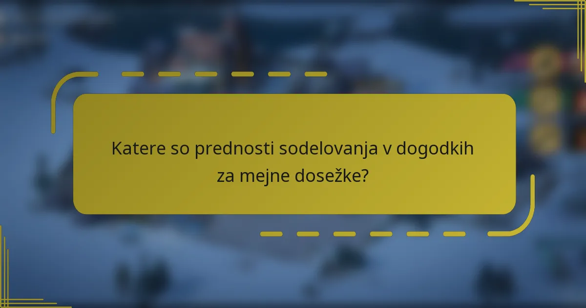 Katere so prednosti sodelovanja v dogodkih za mejne dosežke?