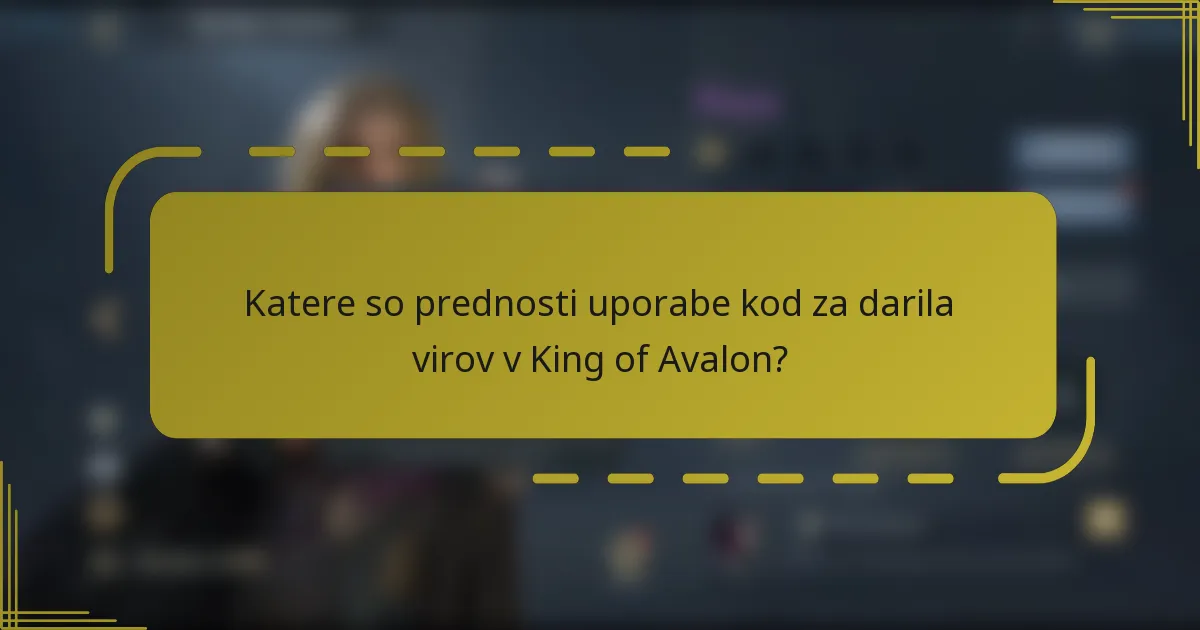 Katere so prednosti uporabe kod za darila virov v King of Avalon?
