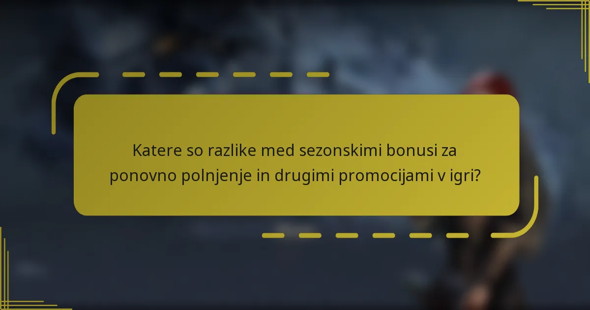 Katere so razlike med sezonskimi bonusi za ponovno polnjenje in drugimi promocijami v igri?