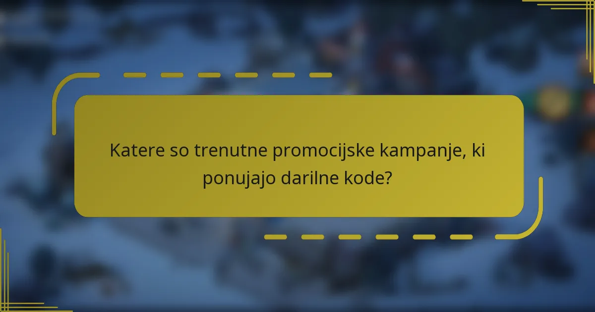 Katere so trenutne promocijske kampanje, ki ponujajo darilne kode?