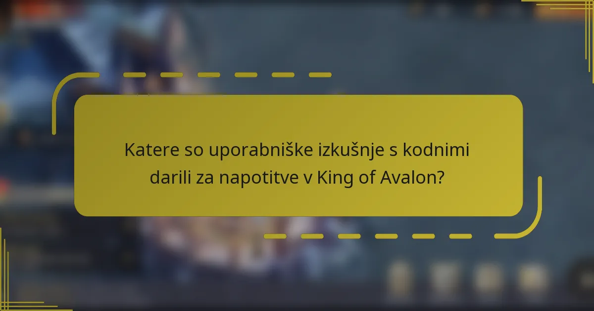 Katere so uporabniške izkušnje s kodnimi darili za napotitve v King of Avalon?