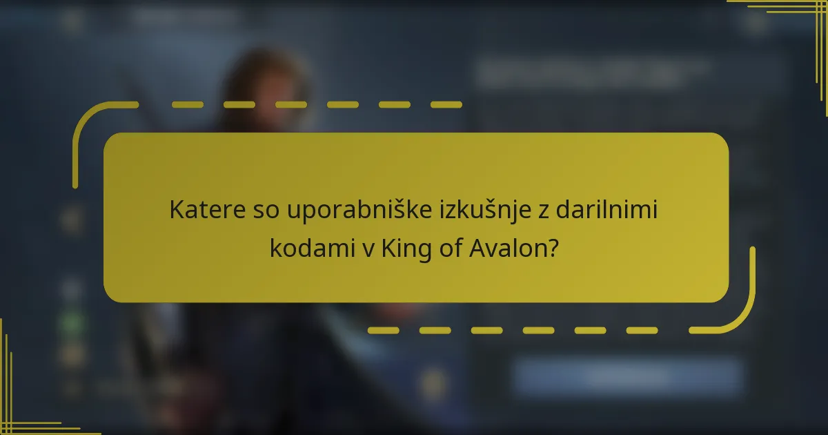 Katere so uporabniške izkušnje z darilnimi kodami v King of Avalon?