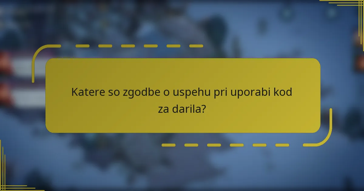 Katere so zgodbe o uspehu pri uporabi kod za darila?